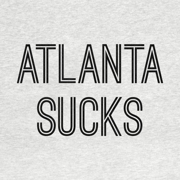 Atlanta Sucks (Black Text) by caknuck